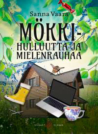 [MUU-KIRJA-VAARA-MÖKKIHULLU/W499] Sanna Vaara: Mökkihulluutta ja mielenrauhaa